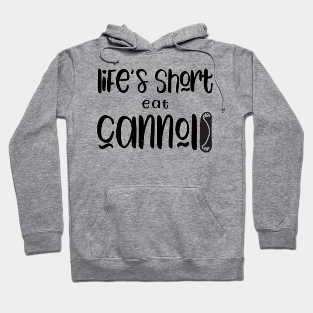 Funny Cannolis Design Life's Short Eat Cannolis Hoodie by Get Hopped Apparel